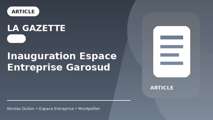 La Gazette : Inauguration Espace Entreprise Garosud — Article sur l’inauguration d’Espace Entreprise Garosud et le développement du centre d’affaires à Montpellier.