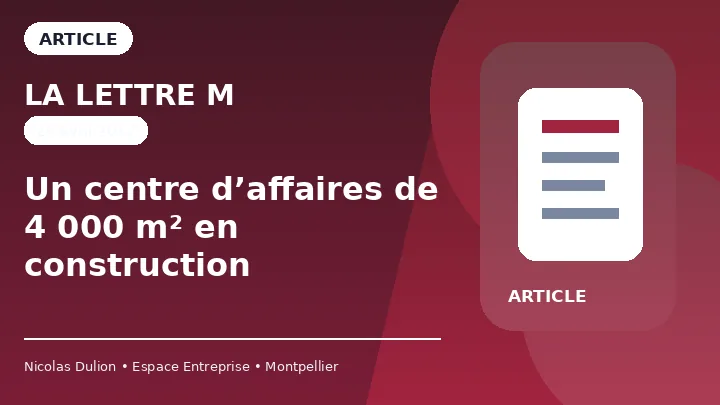 La Lettre M : Un centre d’affaires de 4 000 m² en construction — Article sur la construction de 4 000 m² supplémentaires à Espace Entreprise Garosud, avec bureaux, coworking, restaurant et services.
