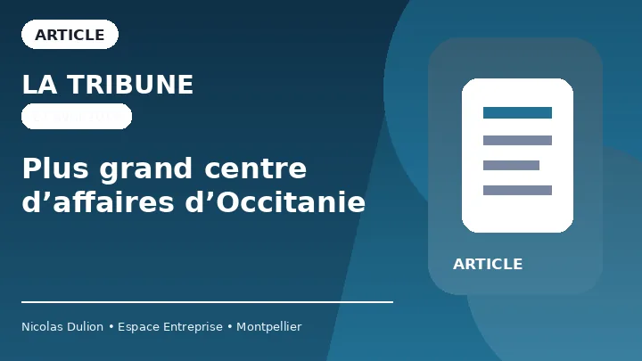 La Tribune : Plus grand centre d’affaires d’Occitanie — Article sur l’extension d’Espace Entreprise Garosud et son positionnement comme grand centre d’affaires d’Occitanie.