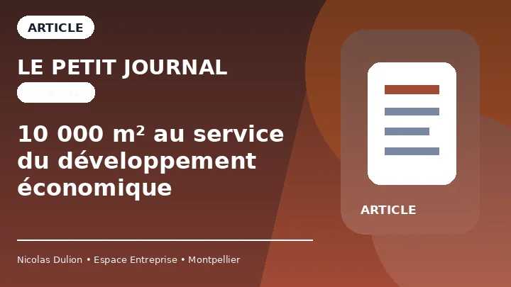Le Petit Journal : 10 000 m² au service du développement économique — Article sur Espace Entreprise, ses surfaces professionnelles et son rôle dans le développement économique montpelliérain.