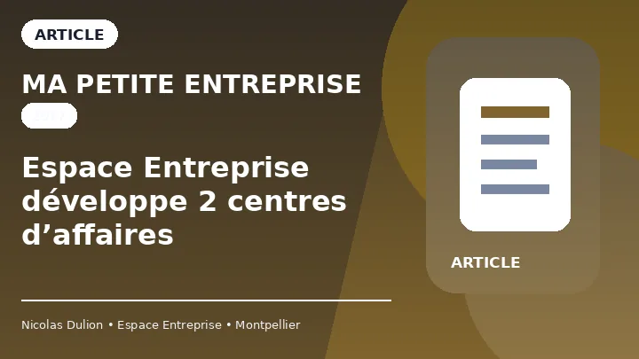 Ma Petite Entreprise : Espace Entreprise développe 2 centres d’affaires — Article sur le développement des deux centres d’affaires Espace Entreprise et la croissance de l’offre de coworking et de bureaux.
