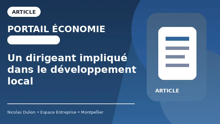 Portail Économie : Un dirigeant impliqué dans le développement local — Article sur l’implication de Nicolas Dulion dans le développement entrepreneurial local et les centres d’affaires à Montpellier.